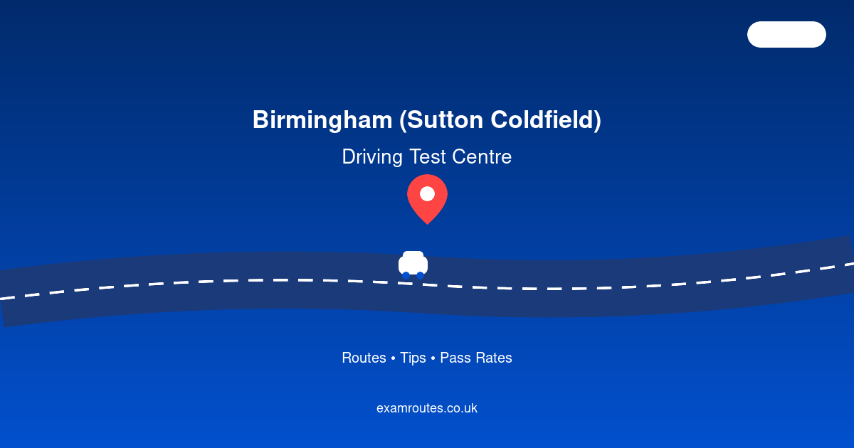 Birmingham (Sutton Coldfield) Test Routes: Pass Your Driving Test with Confidence