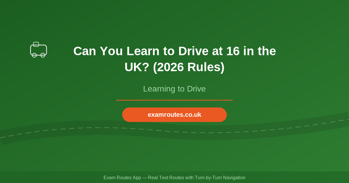 Can You Learn to Drive at 16 in the UK? (2026 Rules)