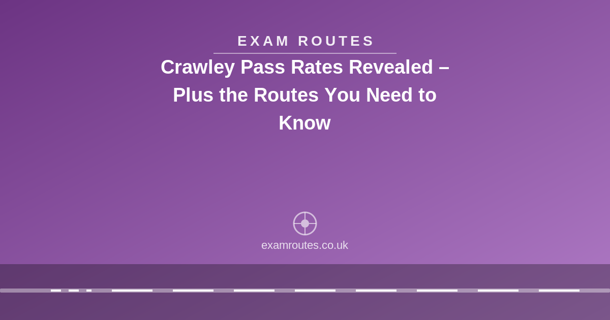 Crawley Pass Rates Revealed – Plus the Routes You Need to Know
