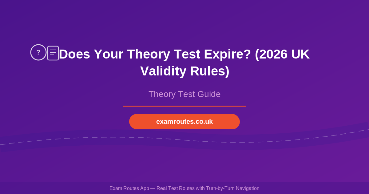 Does Your Theory Test Expire? (2026 UK Validity Rules)