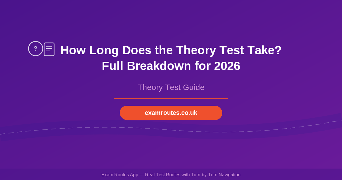 How Long Does the Theory Test Take? Full Breakdown for 2026