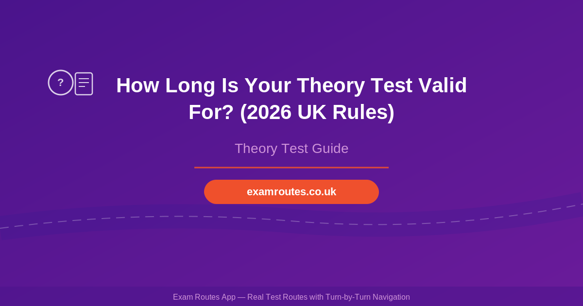 How Long Is Your Theory Test Valid For? (2026 UK Rules)