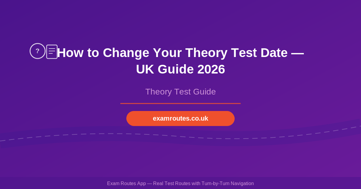 How to Change Your Theory Test Date — UK Guide 2026