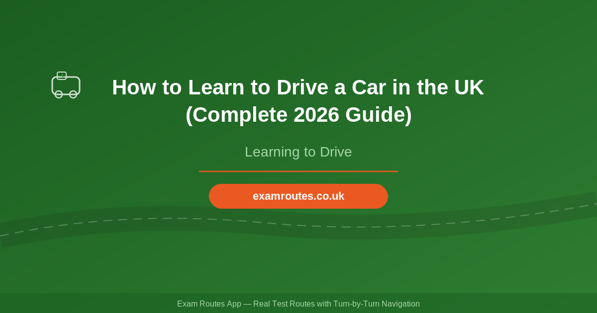 How to Learn to Drive a Car in the UK (Complete 2026 Guide)