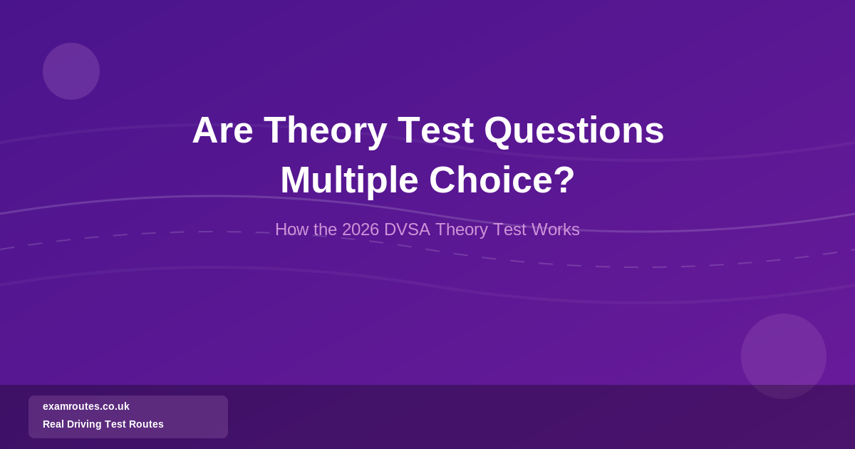 Are Theory Test Questions Multiple Choice? How the 2026 DVSA Theory Test Works