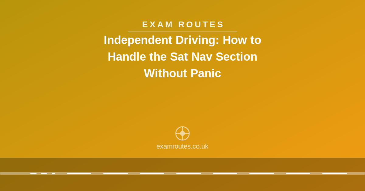 Independent Driving: How to Handle the Sat Nav Section Without Panic