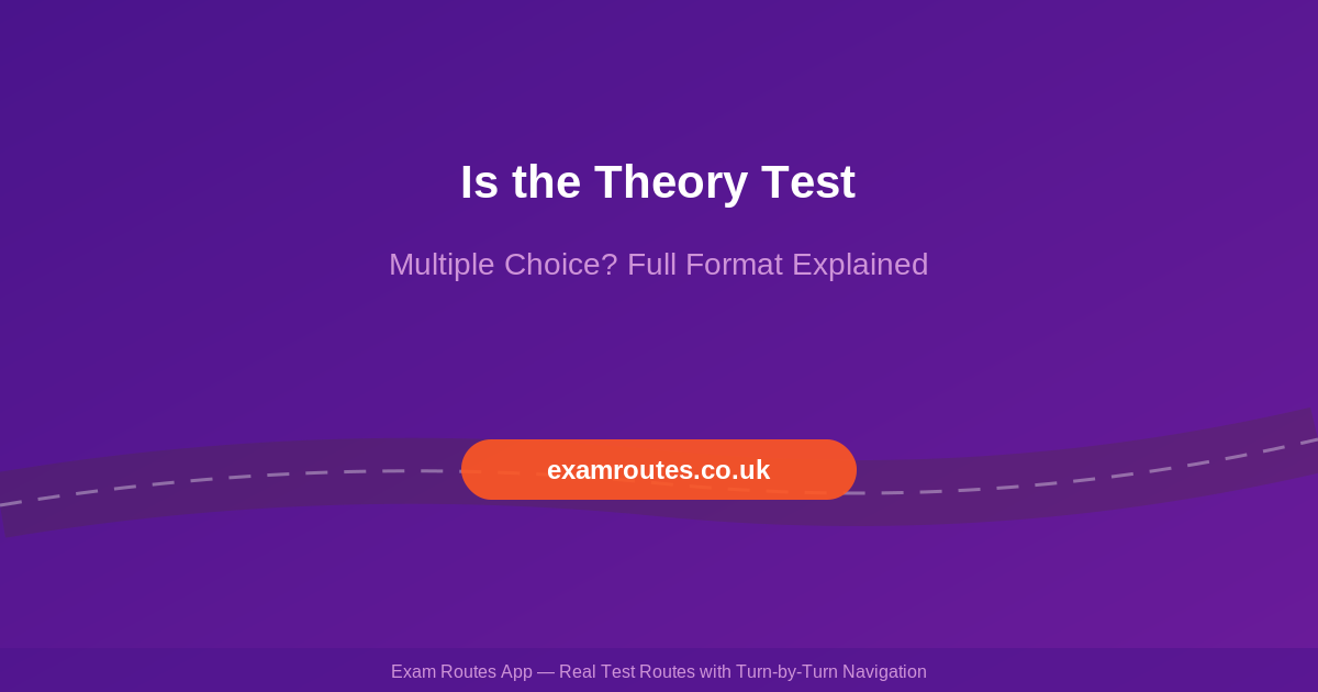 Is the Theory Test Multiple Choice? Full Format Explained for 2026