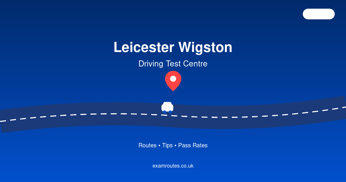 Pass Your Driving Test at Leicester Wigston: Routes & Local Tips