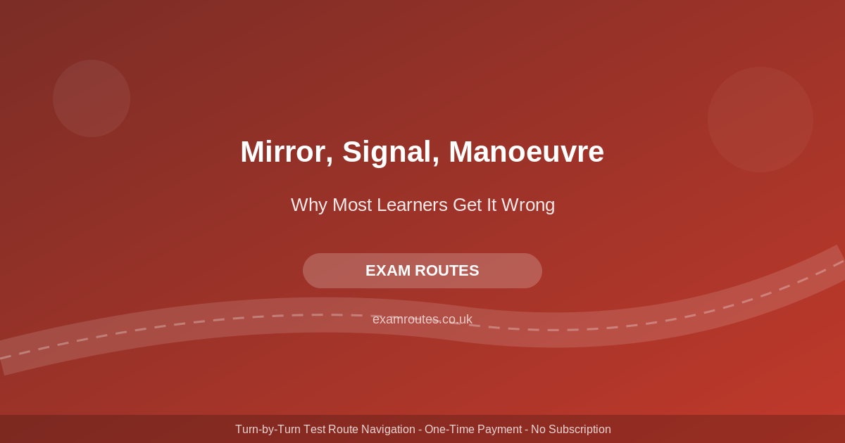 Mirror, Signal, Manoeuvre: Why Most Learners Get It Wrong