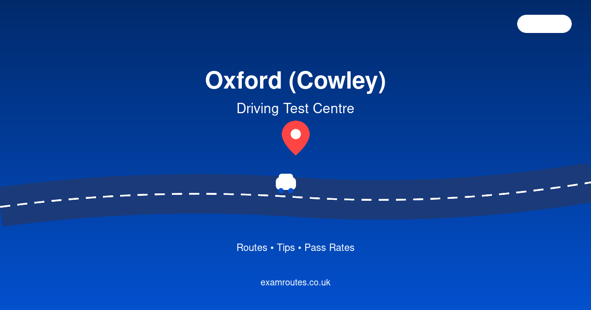 Oxford (Cowley) Driving Test Routes & Tips to Pass First Time