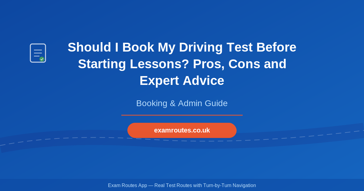 Should I Book My Driving Test Before Starting Lessons? Pros, Cons and Expert Advice