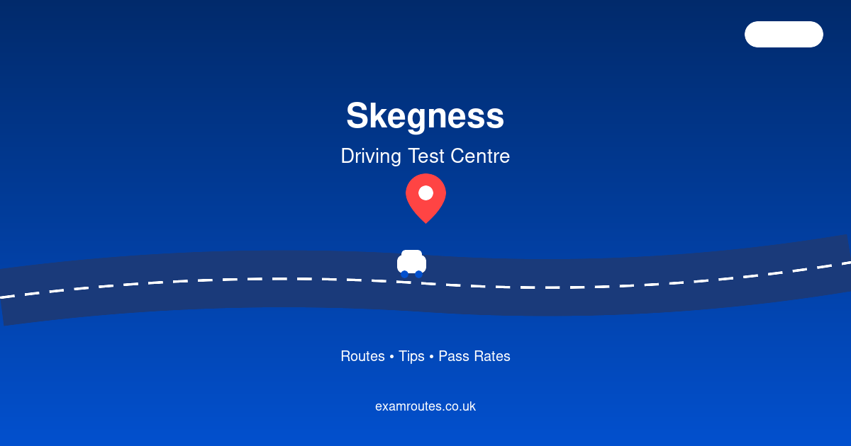 Skegness Driving Test Centre: What Examiners Look For