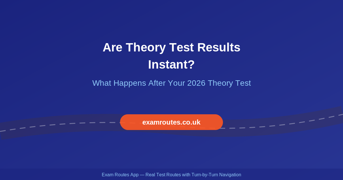Are Theory Test Results Instant? What Happens After Your 2026 Theory Test