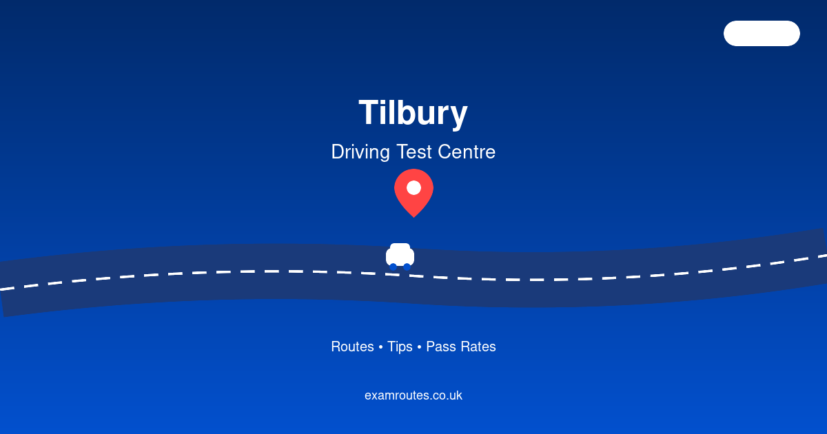 Prepare for Your Tilbury Driving Test: Routes & Advice