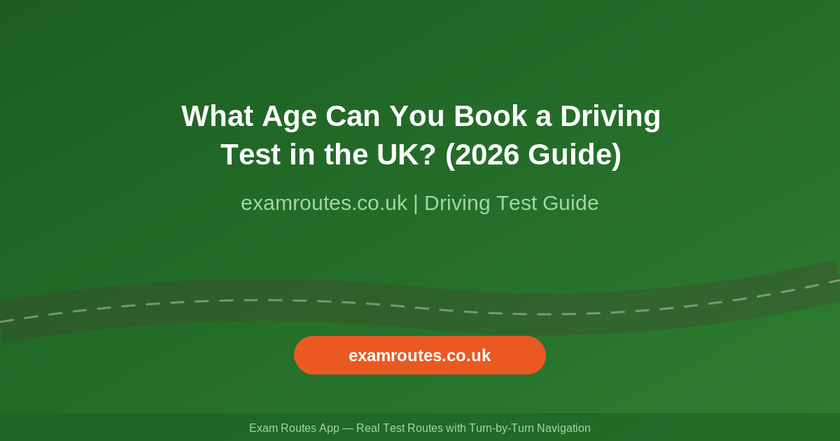 What Age Can You Book a Driving Test in the UK? (2026 Guide)