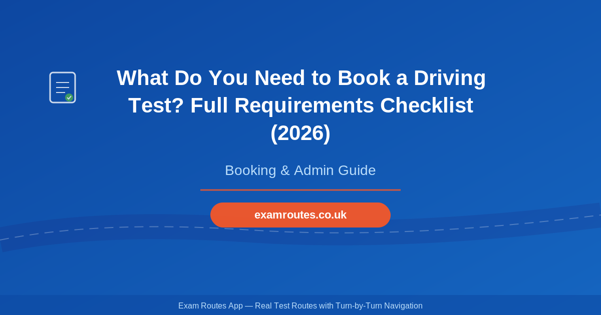 What Do You Need to Book a Driving Test? Full Requirements Checklist (2026)