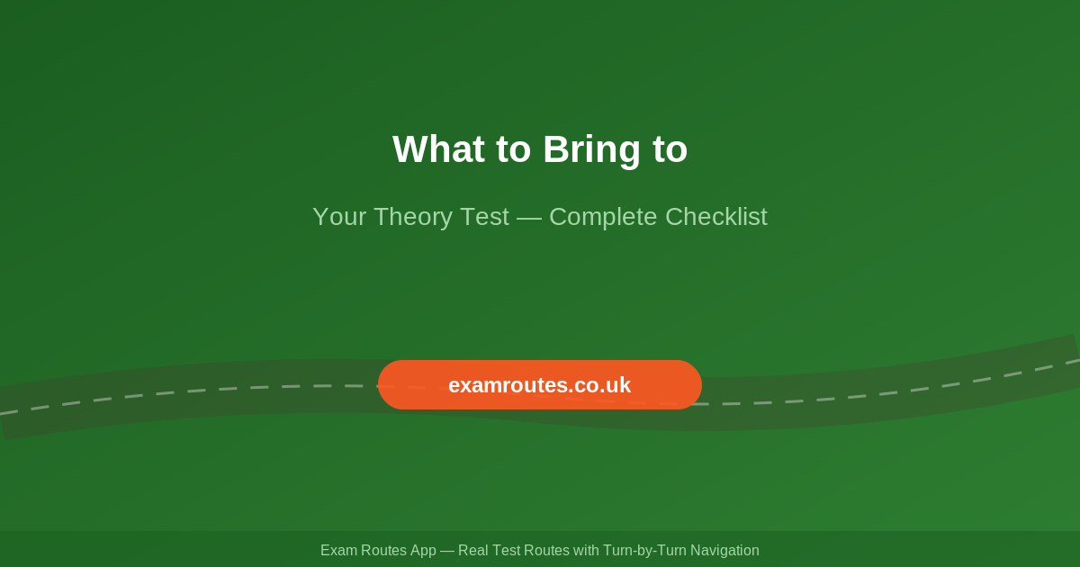What to Bring to Your Theory Test in 2026: The Complete Checklist