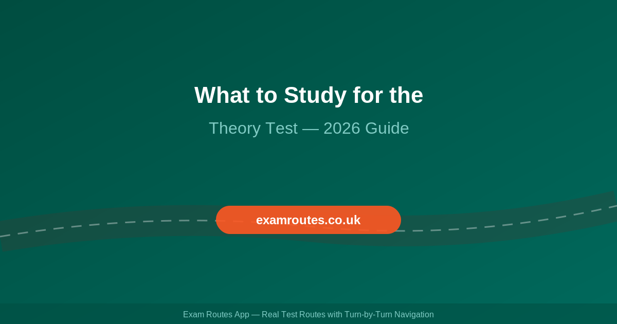 What to Study for the Theory Test: The Complete Revision Guide 2026