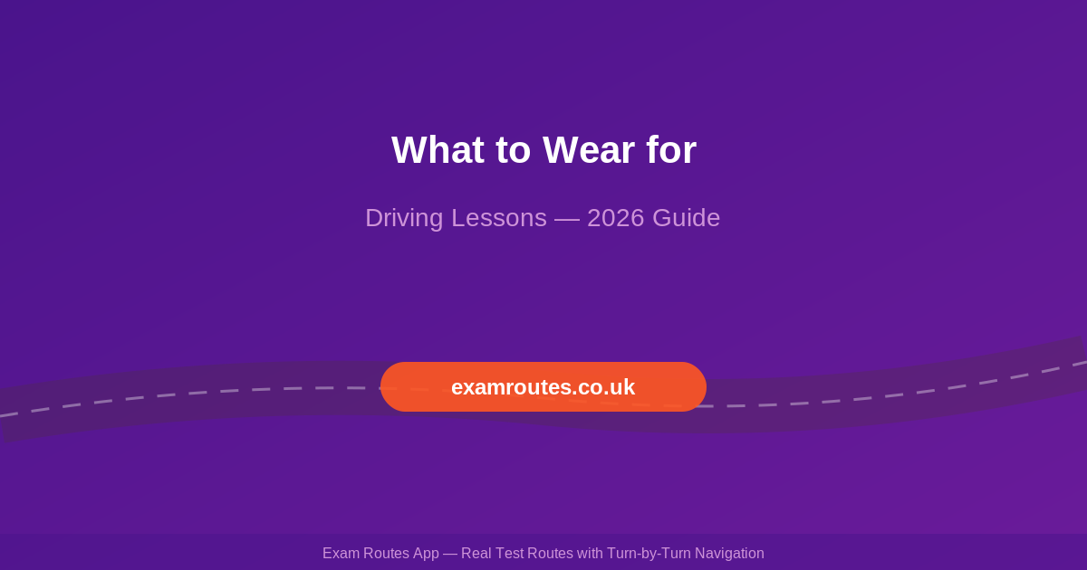 What to Wear for Driving Lessons in 2026: Comfort, Safety and Smart Choices