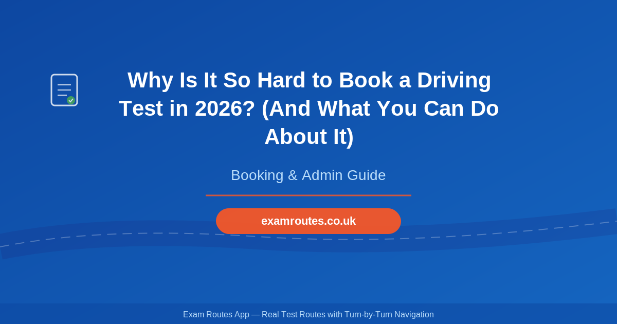 Why Is It So Hard to Book a Driving Test in 2026? (And What You Can Do About It)