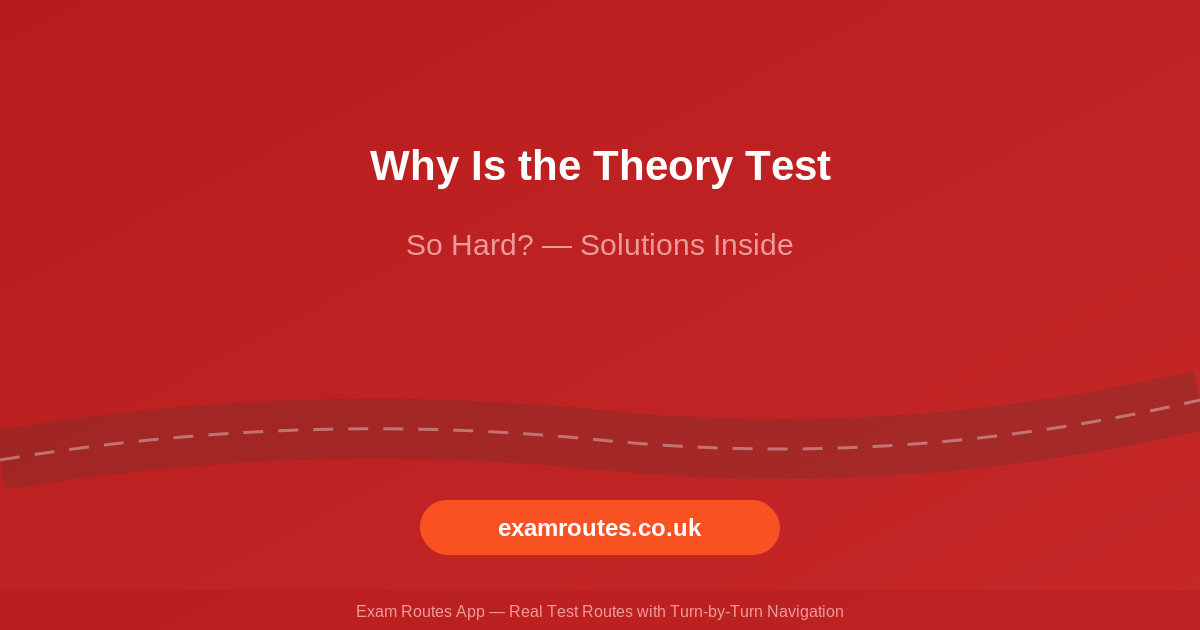 Why Is the Theory Test So Hard? (And How to Make It Easier)