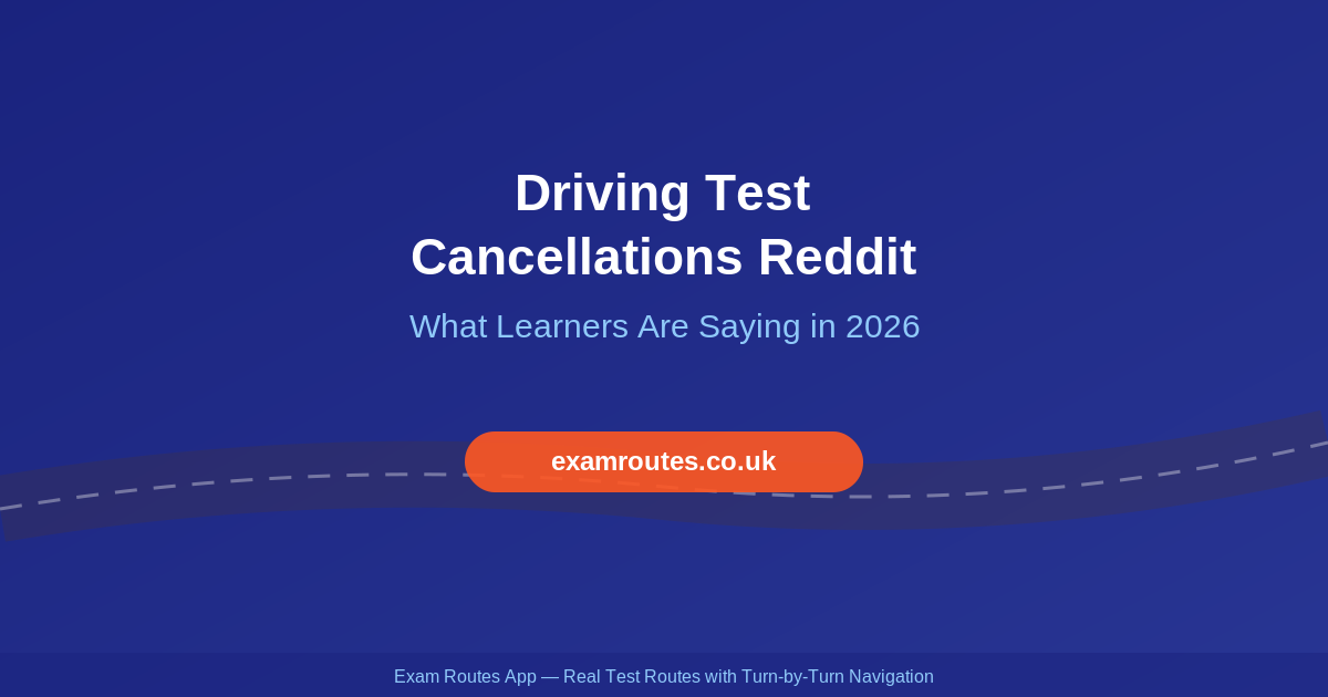Driving Test Cancellations Reddit 2026: What Learners Are Really Saying