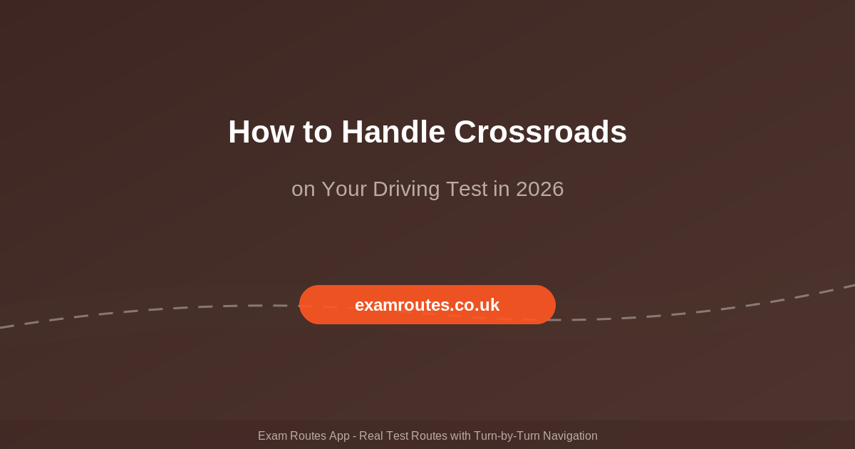 How to Handle Crossroads on Your Driving Test in 2026