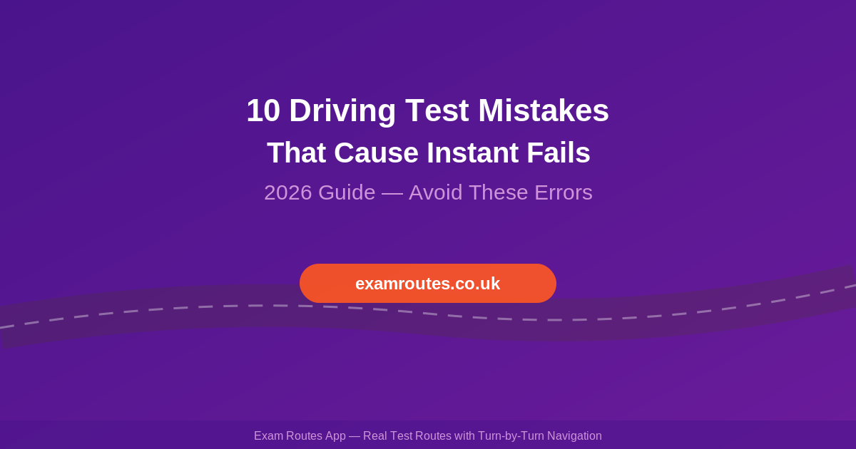 10 Driving Test Mistakes That Cause Instant Fails in 2026