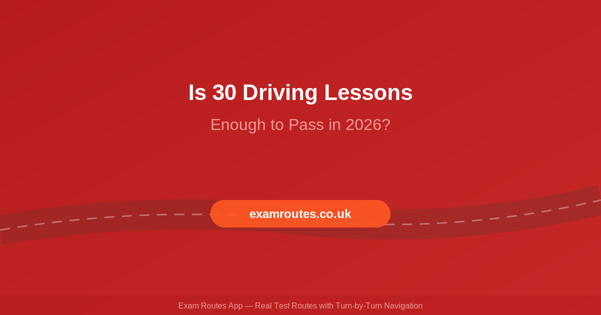 Is 30 Driving Lessons Enough to Pass Your Test in 2026?