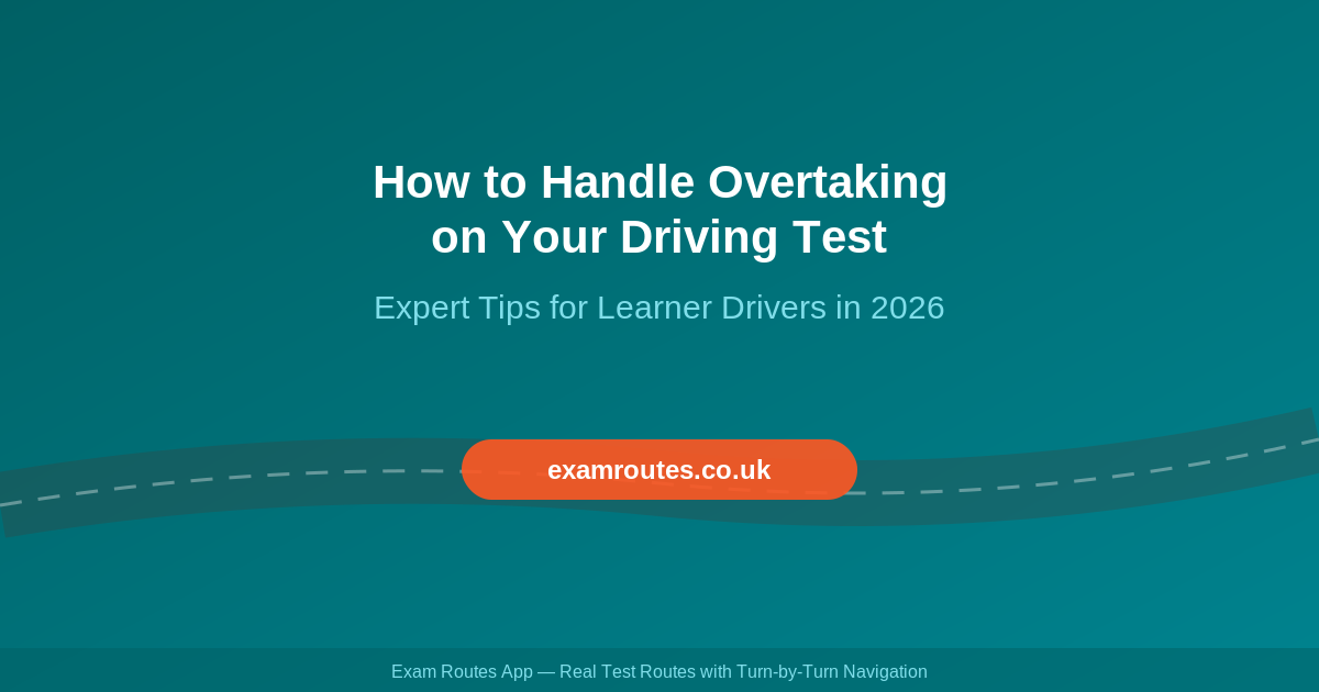 How to Handle Overtaking on Your Driving Test in 2026