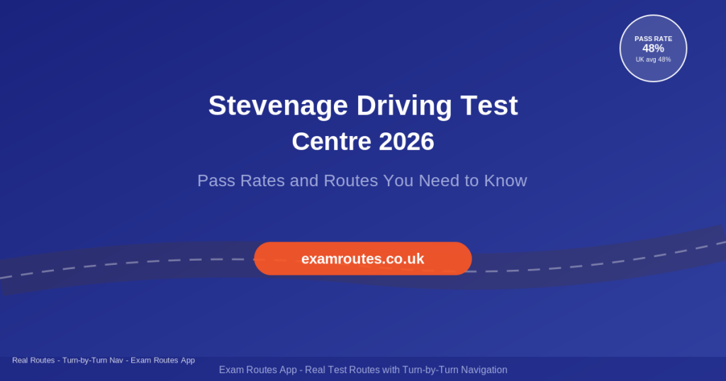 Stevenage Driving Test Centre 2026 pass rates and routes