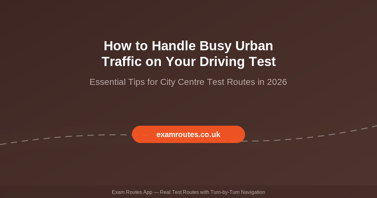 How to Handle Busy Urban Traffic on Your Driving Test in 2026