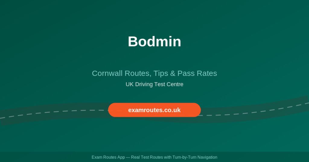 Bodmin Driving Test 2026: Tricky Spots, Route Maps & How to Prepare - Exam Routes