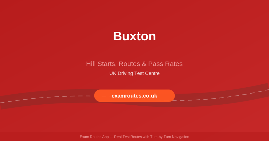 Buxton Driving Test 2026: Routes, Hill Starts and How to Pass - Exam Routes