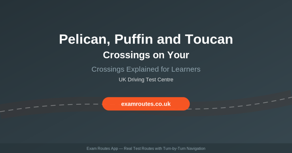 Pelican, Puffin and Toucan Crossings on Your Driving Test in 2026: The Complete Guide - Exam Routes