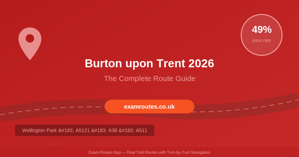 Burton upon Trent 2026: The Complete Route Guide to Passing Your Driving Test