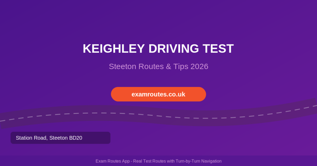 Keighley (Steeton) Driving Test 2026: Routes, Tricky Spots & How to Pass