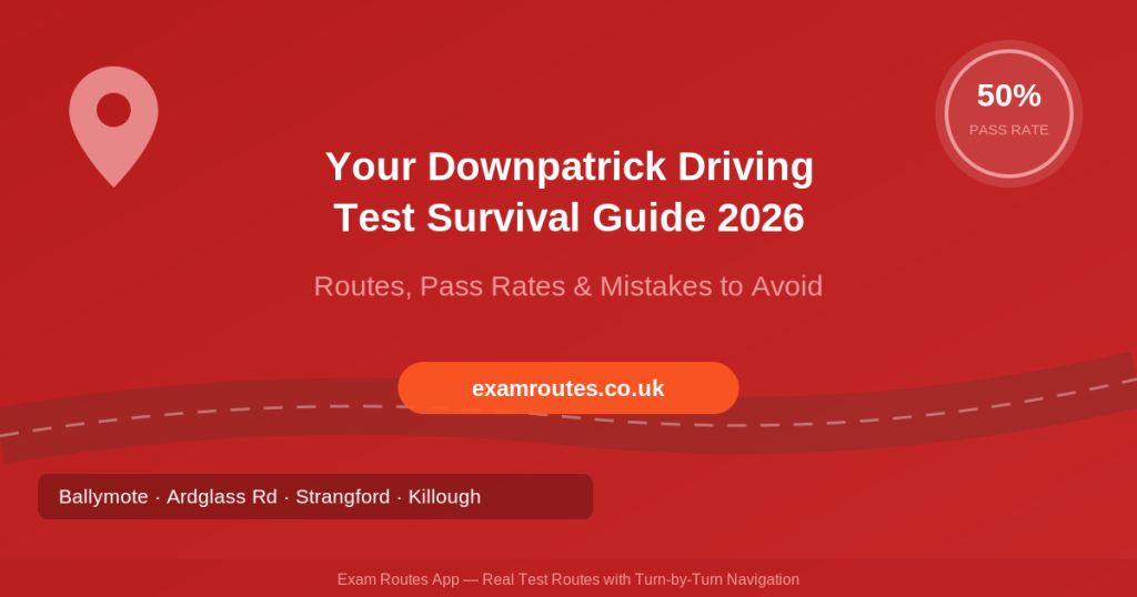 Your Downpatrick Driving Test Survival Guide 2026 - Exam Routes