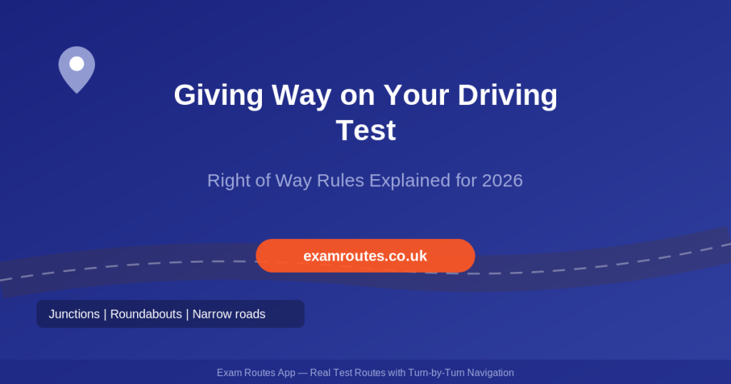 Giving way and right of way on your driving test 2026 guide by Exam Routes