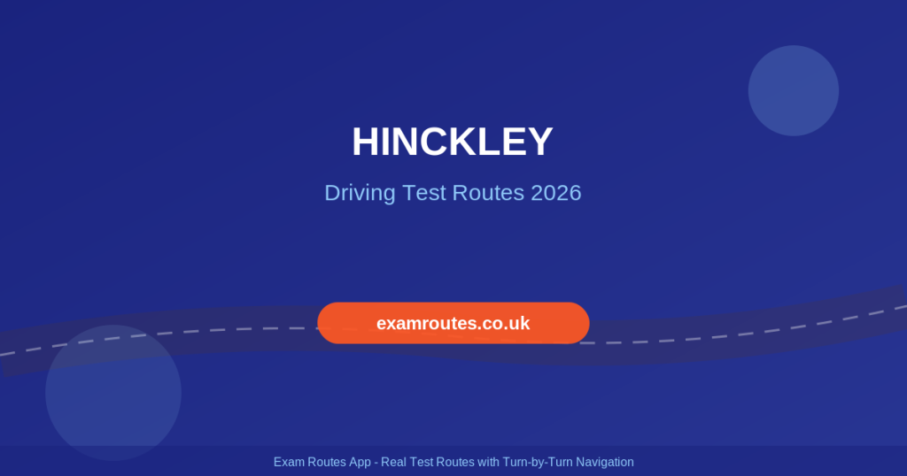 Hinckley Driving Test 2026: Tricky Spots, Route Maps & How to Prepare