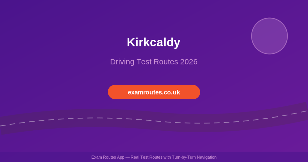 Kirkcaldy Driving Test 2026: Routes, Tricky Spots & How to Pass