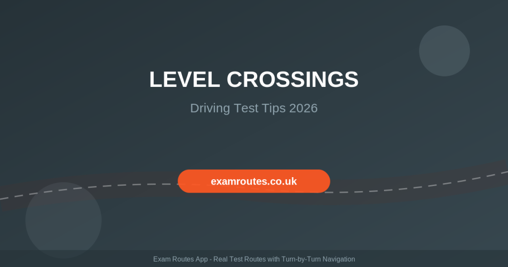 How to Handle Level Crossings on Your Driving Test in 2026