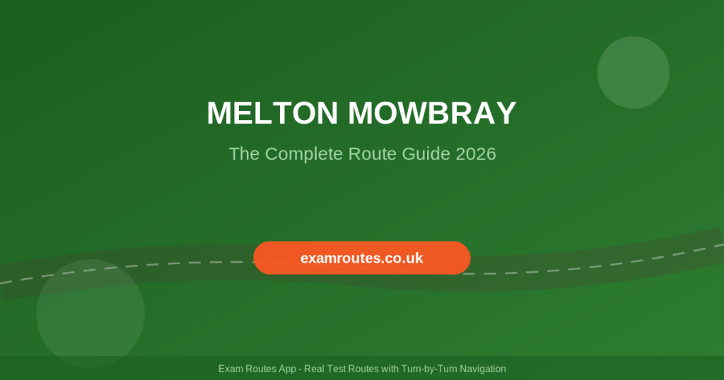 Melton Mowbray Driving Test 2026: The Complete Route Guide to Passing