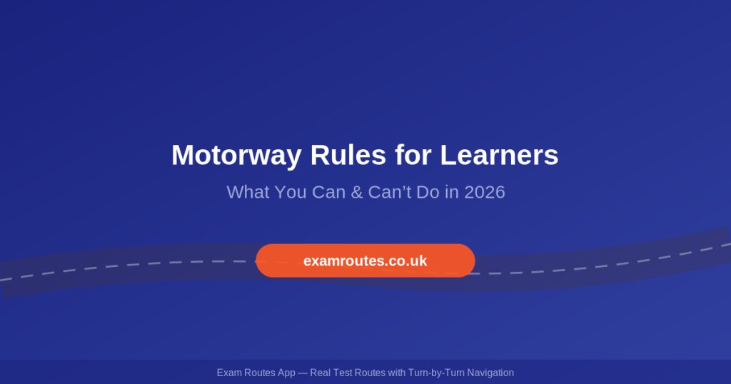 Motorway Rules for Learner Drivers in 2026: What You Can and Can’t Do Before You Pass