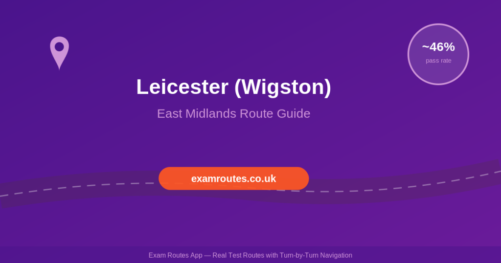 Leicester (Wigston) Driving Test 2026: Routes, Tricky Spots & How to Pass