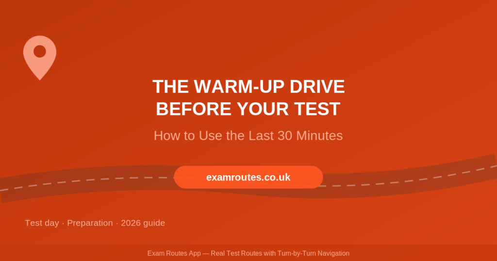 Your Warm-Up Drive Before the Driving Test in 2026: How to Use the Last 30 Minutes