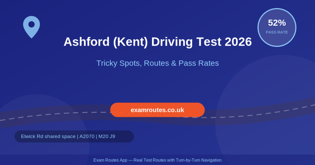 Ashford (Kent) Driving Test 2026: Tricky Spots, Route Maps & How to Prepare