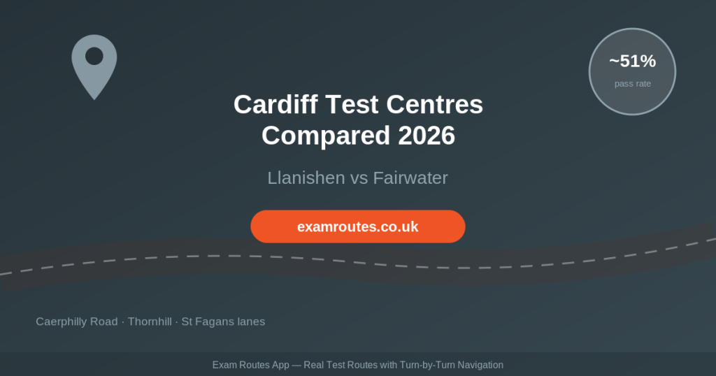 Cardiff Test Centres Compared 2026: Llanishen vs Fairwater – Which Should You Book?