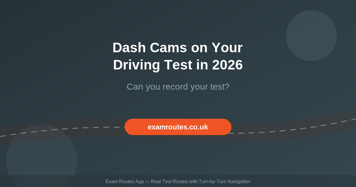 Dash Cams on Your Driving Test in 2026: Can You Record Your Test?