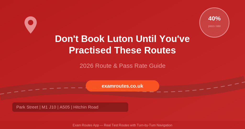 Don't Book Luton Until You've Practised These Routes (2026 Guide)